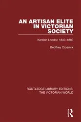 Book cover of An Artisan Elite in Victorian Society by Geoffrey Crossick