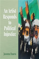 Book cover of An Artist Responds to Political Injustice by Jennifer Hereth