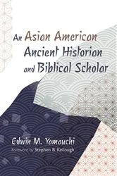 Book cover of An Asian American Ancient Historian and Biblical Scholar by Unknown