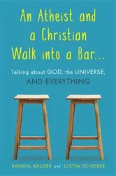 Book cover of An Atheist and a Christian Walk into a Bar by Randal Rauser