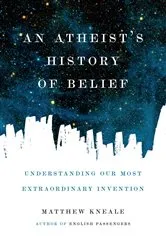 Book cover of An Atheist's History of Belief by Matthew Kneale