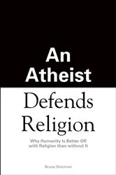 Book cover of An Athiest Defends Religion by Bruce Sheiman