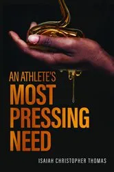 Book cover of An Athlete's Most Pressing Need by Isaiah Christopher Thomas