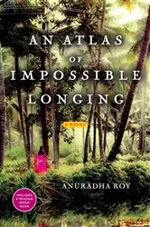 Book cover of An Atlas of Impossible Longing by Anuradha Roy