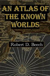 Book cover of An Atlas of the Known Worlds by Beech, Robert, D
