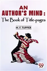 Book cover of An Author'S Mind : The Book Of Title-Pages by Ed. M. F. Tupper