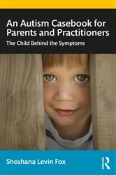 Book cover of An Autism Casebook for Parents and Practitioners by Shoshana Levin Fox