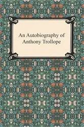Book cover of An Autobiography of Anthony Trollope by Unknown