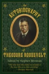 Book cover of An Autobiography of Theodore Roosevelt by Stephen Brennan