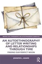 Book cover of An Autoethnography of Letter Writing and Relationships Through Time by Jennifer L. Adams