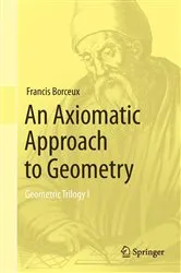 Book cover of An Axiomatic Approach to Geometry by Francis Borceux