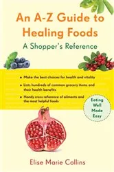 Book cover of An A–Z Guide to Healing Foods by Elise Marie Collins