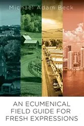 Book cover of An Ecumenical Field Guide For Fresh Expressions by Michael Adam Beck