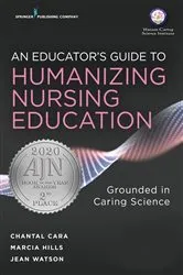 Book cover of An Educator's Guide to Humanizing Nursing Education by Chantal Cara