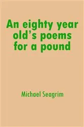 Book cover of An eighty year old's poems for a pound by Michael Seagrim