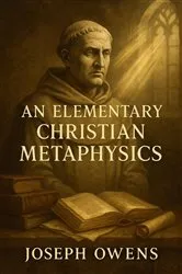 Book cover of An Elementary Christian Metaphysics by Joseph Owens