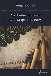Book cover of An Embroidery of Old Maps and New by Angela Costi
