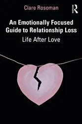 Book cover of An Emotionally Focused Guide to Relationship Loss by Clare Rosoman