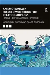 Book cover of An Emotionally Focused Workbook for Relationship Loss by Kathryn Rheem