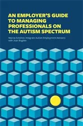 Book cover of An Employer's Guide to Managing Professionals on the Autism Spectrum by Integrate