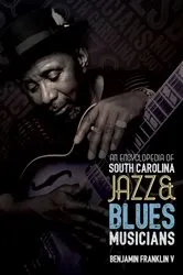 Book cover of An Encyclopedia of South Carolina Jazz & Blues Musicians by Benjamin Franklin