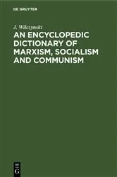 Book cover of An Encyclopedic Dictionary of Marxism, Socialism and Communism by J. Wilczynski