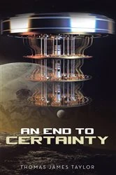 Book cover of An End to Certainty by Thomas James Taylor