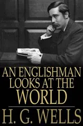 Book cover of An Englishman Looks at the World by H. G. Wells