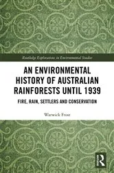 Book cover of An Environmental History of Australian Rainforests until 1939 by Warwick Frost