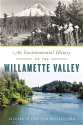 Book cover of An Environmental History of the Willamette Valley by Elizabeth Orr