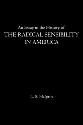 Book cover of An Essay in the History of the Radical Sensibility in America by L.S. Halprin
