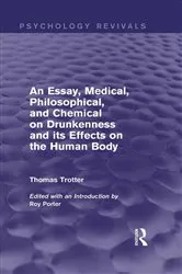 Book cover of An Essay, Medical, Philosophical, and Chemical on Drunkenness and its Effects on the Human Body (Psychology Revivals) by Thomas Trotter