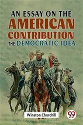Book cover of An Essay on the American Contribution and the Democratic Idea by Winston Churchill