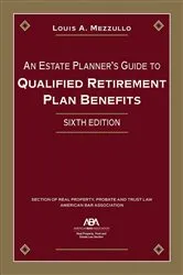 Book cover of An Estate Planner's Guide to Qualified Retirement Plan Benefits, Sixth Edition by Louis A. Mezzullo