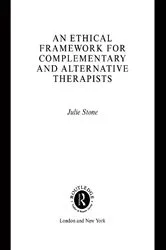 Book cover of An Ethical Framework for Complementary and Alternative Therapists by Julie Stone