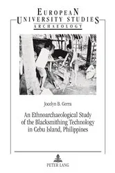 Book cover of An Ethnoarchaeological Study of the Blacksmithing Technology in Cebu Island, Philippines by Jocelyn B. Gerra