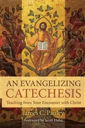 Book cover of An Evangelizing Catechesis by James C. Pauley