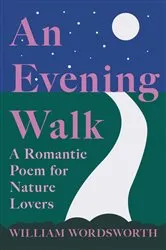 Book cover of An Evening Walk - A Romantic Poem for Nature Lovers by William Wordsworth