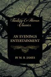 Book cover of An Evenings Entertainment (Fantasy and Horror Classics) by M. R. James