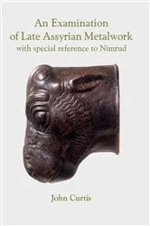 Book cover of An Examination of Late Assyrian Metalwork by John Curtis