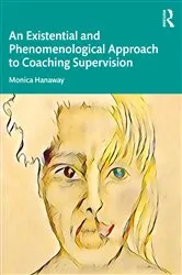 Book cover of An Existential and Phenomenological Approach to Coaching Supervision by Monica Hanaway