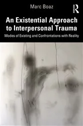 Book cover of An Existential Approach to Interpersonal Trauma by Marc Boaz