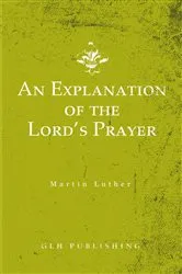 Book cover of An Explanation of the Lord's Prayer by Martin Luther
