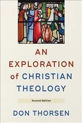 Book cover of An Exploration of Christian Theology (2nd ed.) by Don Thorsen