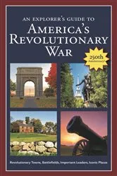 Book cover of An Explorer's Guide to America's Revolutionary War by Robert M. Dunkerly