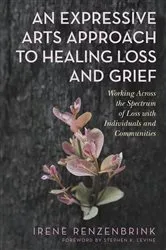 Book cover of An Expressive Arts Approach to Healing Loss and Grief by Irene Renzenbrink