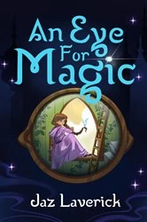 Book cover of An Eye for Magic by Jaz Laverick