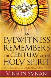 Book cover of An Eyewitness Remembers the Century of the Holy Spirit by Vinson Synan