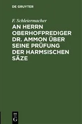 Book cover of An Herrn Oberhofprediger Dr. Ammon über seine Prüfung der Harmsischen Säze by F. Schleiermacher