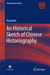Book cover of An Historical Sketch of Chinese Historiography by Huaiqi Wu